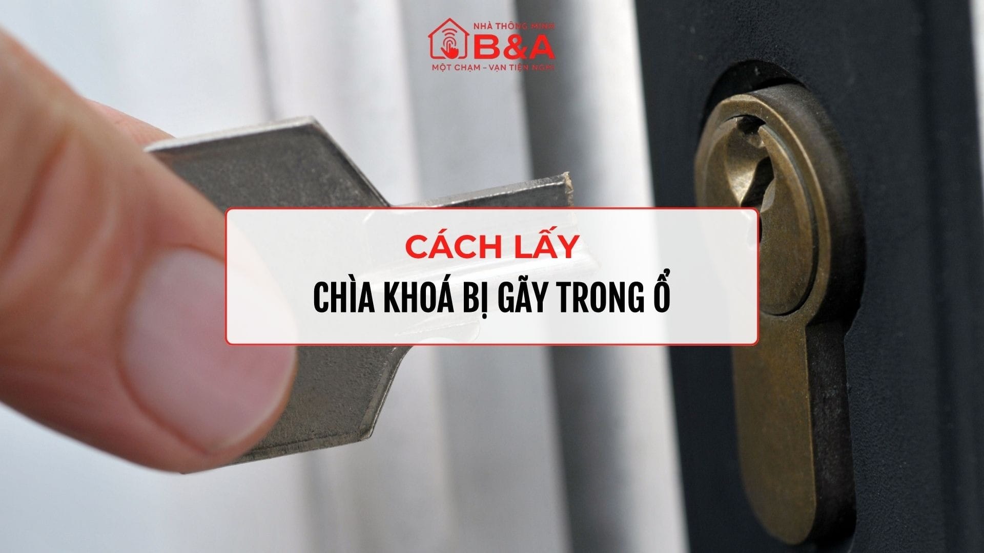 Cách Lấy Chìa Khoá Bị Gãy Trong Ổ Chỉ Trong 3 Phút Theo Hướng Dẫn Từ Chuyên Gia