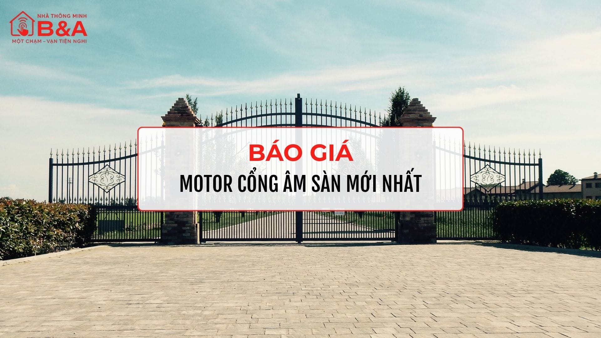 Báo Giá Motor Cổng Âm Sàn Mới Nhất 2026 - Giải Pháp Cổng Tự Động Thẩm Mỹ