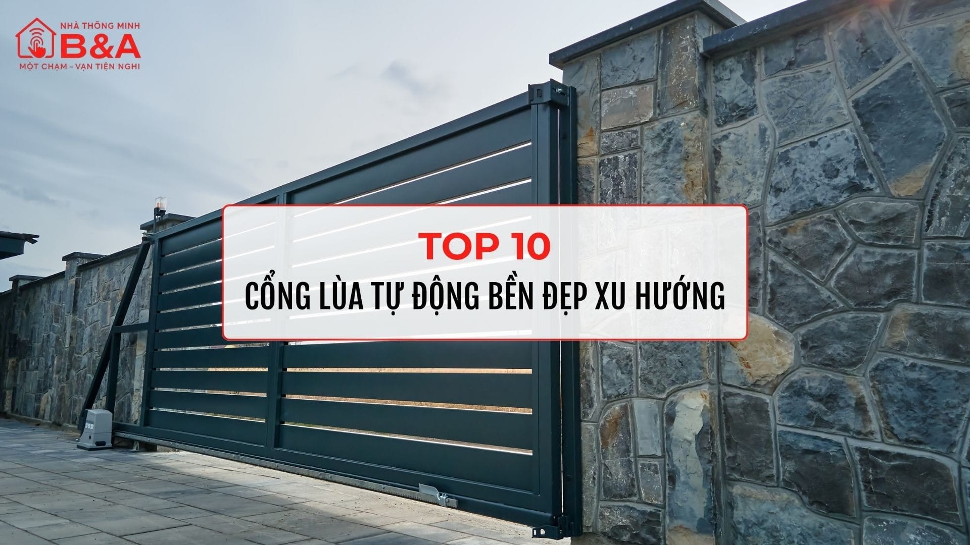 Báo Giá Top 10 Mẫu Cổng Lùa Tự Động Bền Đẹp Được Ưa Chuộng Nhất Hiện Nay